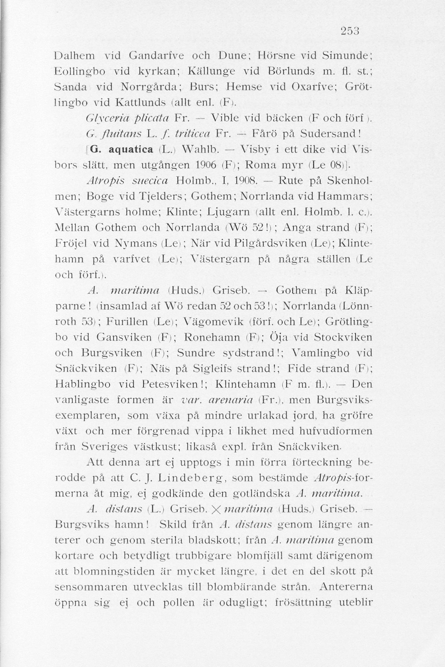 253 Dalhem vid Gandarfve och Dune; Hörsne vid Simunde; Eollingbo vid kyrkan; Källunge vid Börlunds m. fl. st.; Sanda vid Norrgårda; Burs; Hémse vid Oxarfve; Grötlingbo vid Kattlunds (allt enl. (F>.