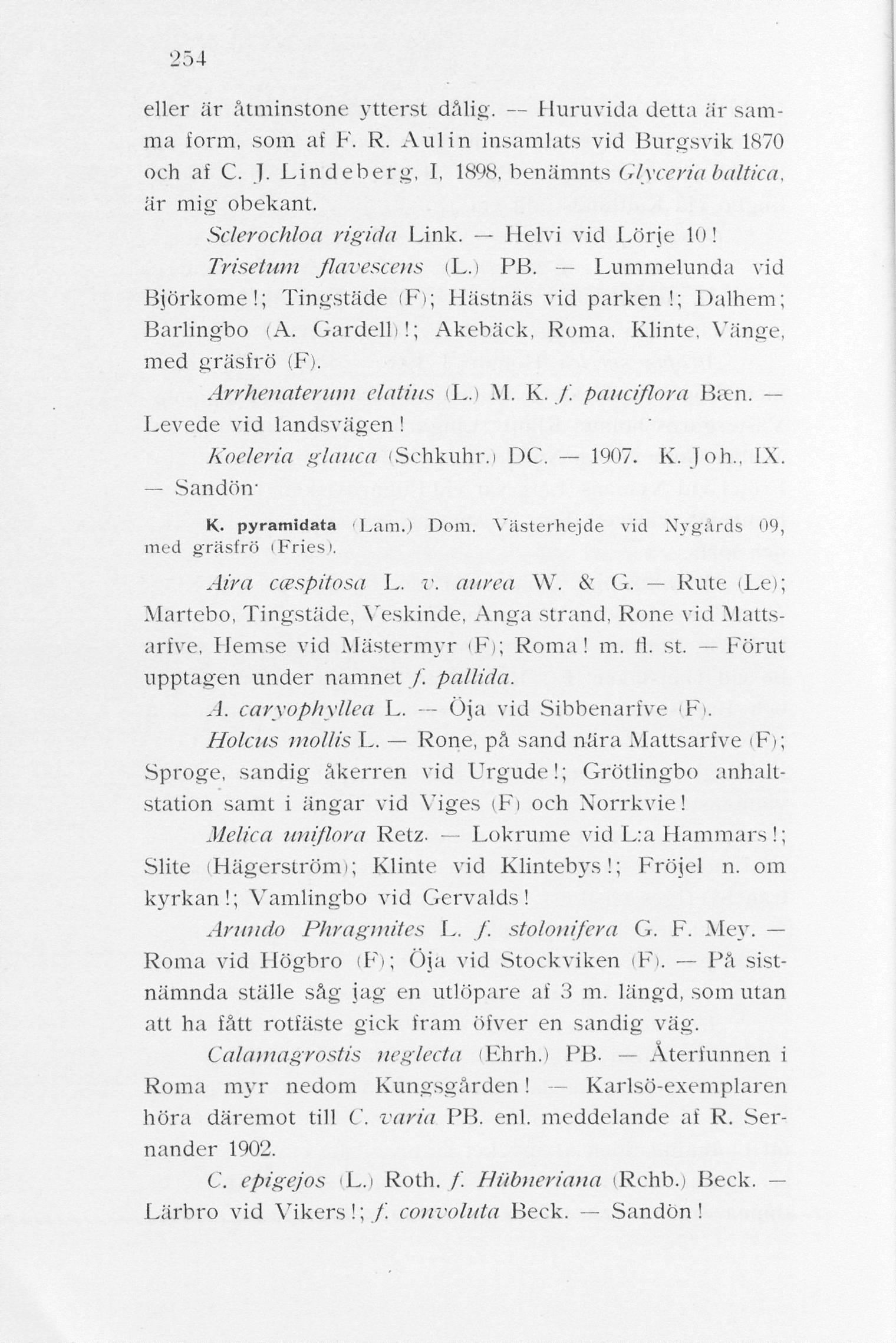 254 eller är åtminstone ytterst dålig. Huruvida detta är samma form, som af F. R. Aulin insamlats vid Burgsvik 1870 och af C. ]. Lindeberg, I, 1898, benämnts Glyceriabaltica, är mig obekant.