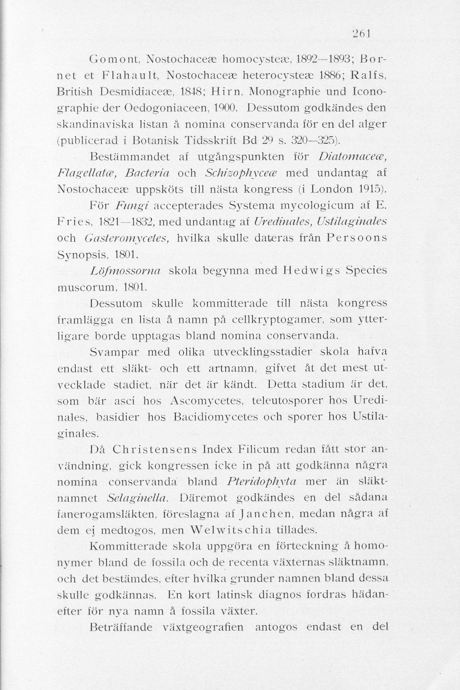 261 Gomont, Nostochaceae homocystese, 1892 1803; Bornet et Flahault, Nostochaceae heterocystese 1886; Ralfs, British Desmidiaceae, 1848; Him, Monographic und Iconographie der Oedogoniaceen, 1900.