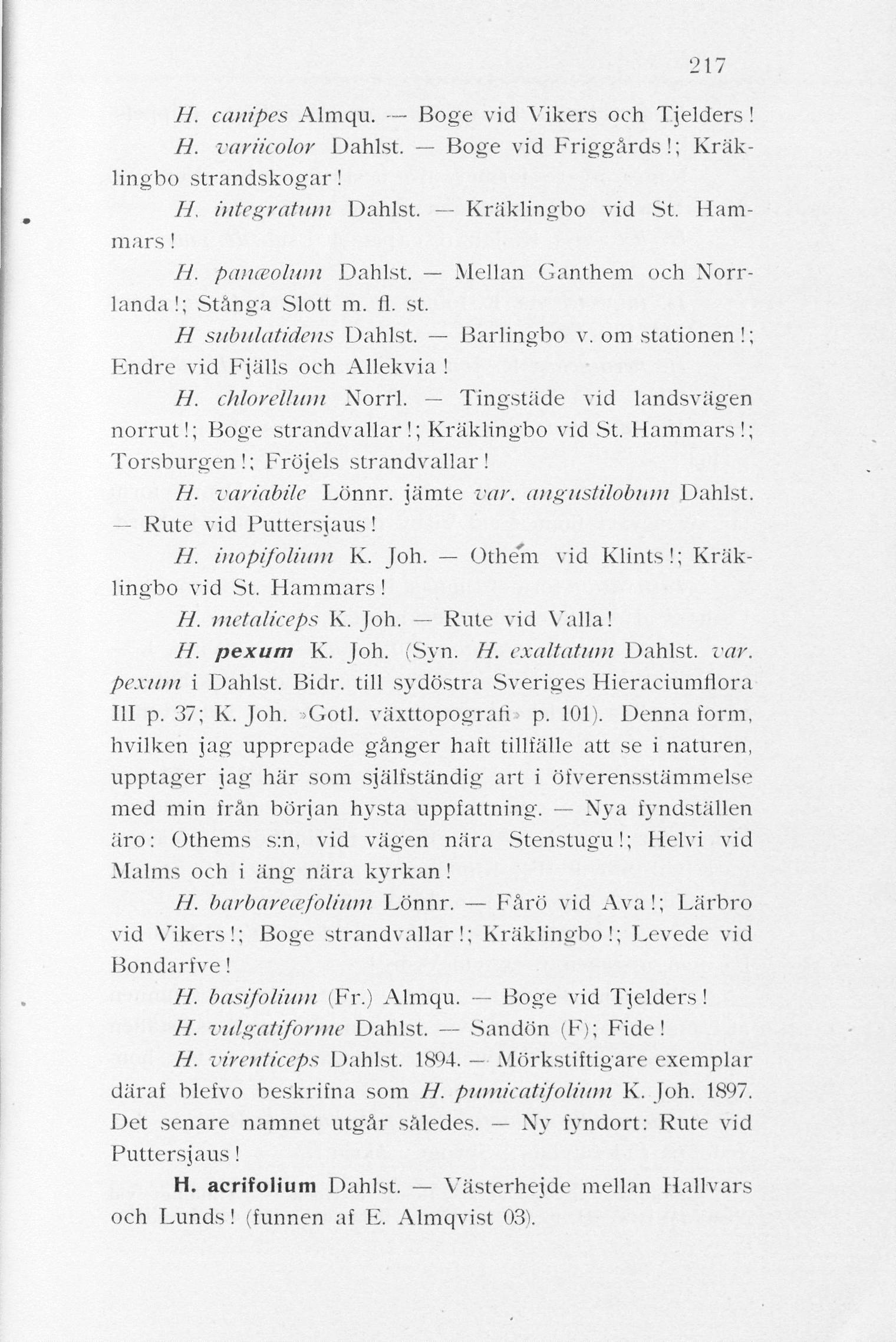 217 H. canipes Almqu. Boge vid Vikers och Tjelders! H. variicolor Dahlst. Boge vid Friggårds!; Kräklingbo strandskogar! H. integratum Dahlst. Kräklingbo vid St. Hammars! H. panceolum Dahlst.