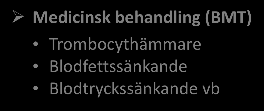 Behandling av patienter med Claudicatio Intermittens Ø Livsstilsförändring Rökstopp Ökad fysisk aktivitet/träning Ø Medicinsk behandling (BMT) Trombocythämmare Blodfettssänkande