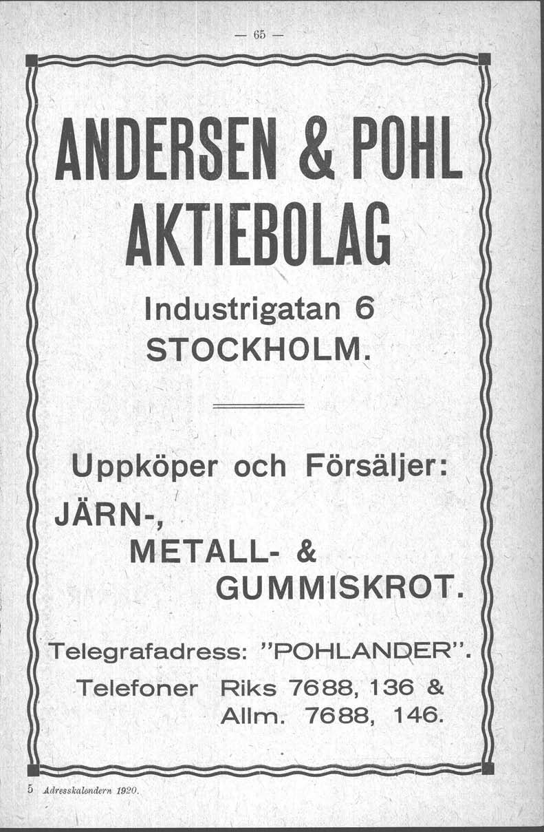 - 65-. \ '.. ANDERSEN &'POHt" ' /,, 'AKlE80LAG), ndustrigatan6 \ STOCKHOLM. " t. J Uppköper' och Försäljer: \.r : JARN-,.