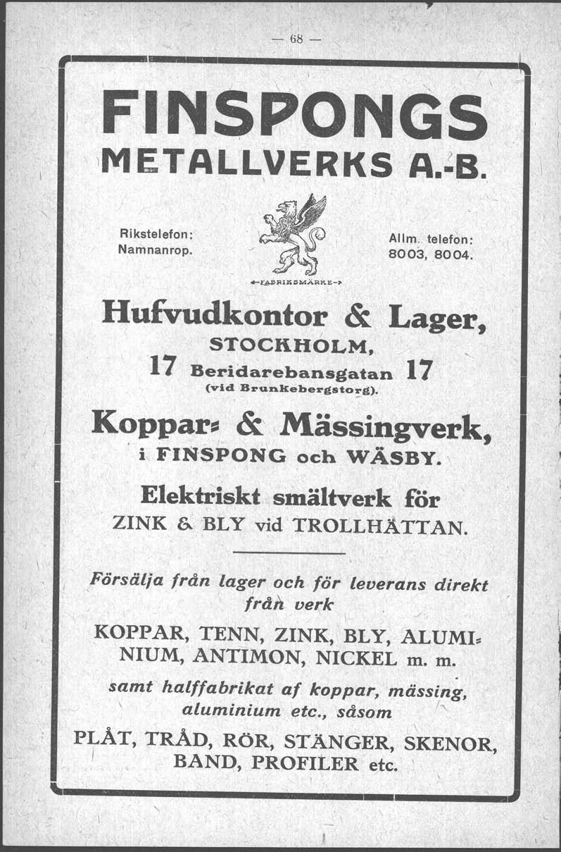 - 68- FN$PONGS 1METALLVERKS A.~B. \.. Rikstelefon : Namnanrop. Allm. telefon: 8003,8004. Hufvudkontor & Lager, STOCKHOLM, 17 Beridarebansgatan 17 (vid Brunkebergsto'!g). Koppar==&, Mässingverk,.