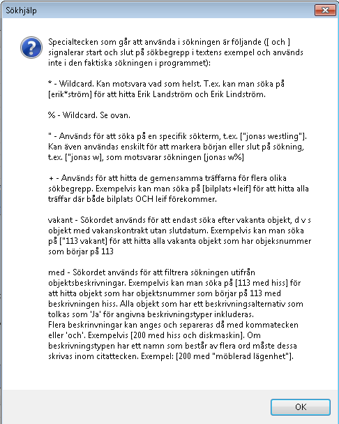 Navigering och tips - Lathund, Vitec Hyra Specialtecken som går att använda i sökningen är följande: * - Wildcard. Kan motsvara vad som helst. % - Wildcard. Kan motsvara vad som helst. Används för att söka på en specifik sökterm, t.