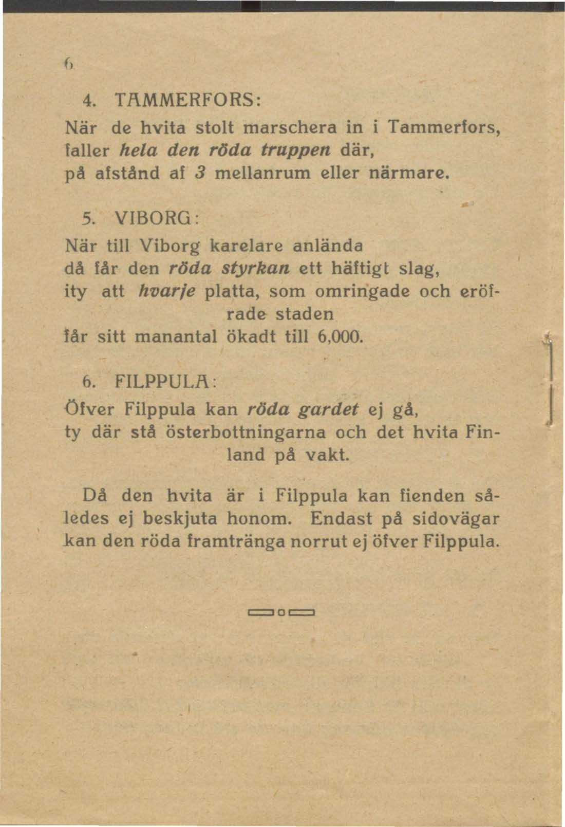 4. TJ\MMERFORS: När de hvita stolt marschera in i Tammerfors, faller hela den röda truppen där, på afstånd af 3 mellanrum eller närmare. 5.