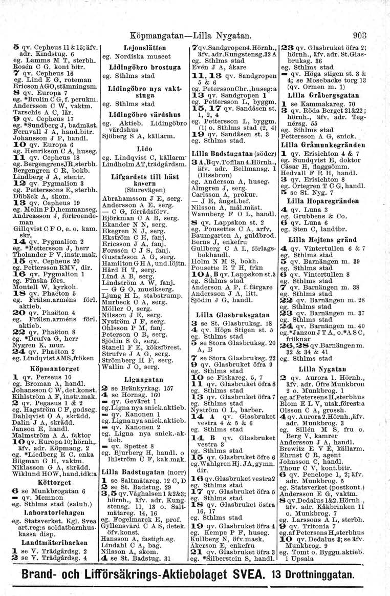 5 qv. Cepheus 11&15;äfv. adr. Kindstug. 6 ego Lamms M T, sterbh. Rosen C G, kont bitr. 7 qv. Cepheus 16 ego Lind E G, roteman Ericson AGO,stämningsm. 8 qv, Europa 7 ego "Brolin C G, f. perukm.