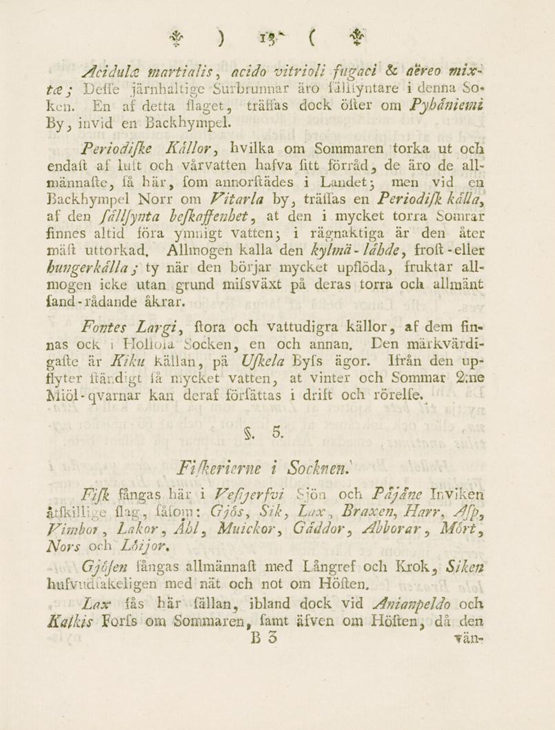 % ) jfj* ( $ Äcidula martialis, ä<t/</o vitrioli fugaci & /jm?o wnr-?<," Defie järnhältige Surbrunnar äro fäluyntare i denna Soken.