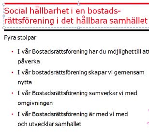 Social hållbarhet Verktyg för social hållbarhet (enligt Riksbyggen) Verktyg för social hållbarhet används och olika andelar av behoven uppfylls Minst 80 % av behoven kommer att uppfyllas Mobilitet