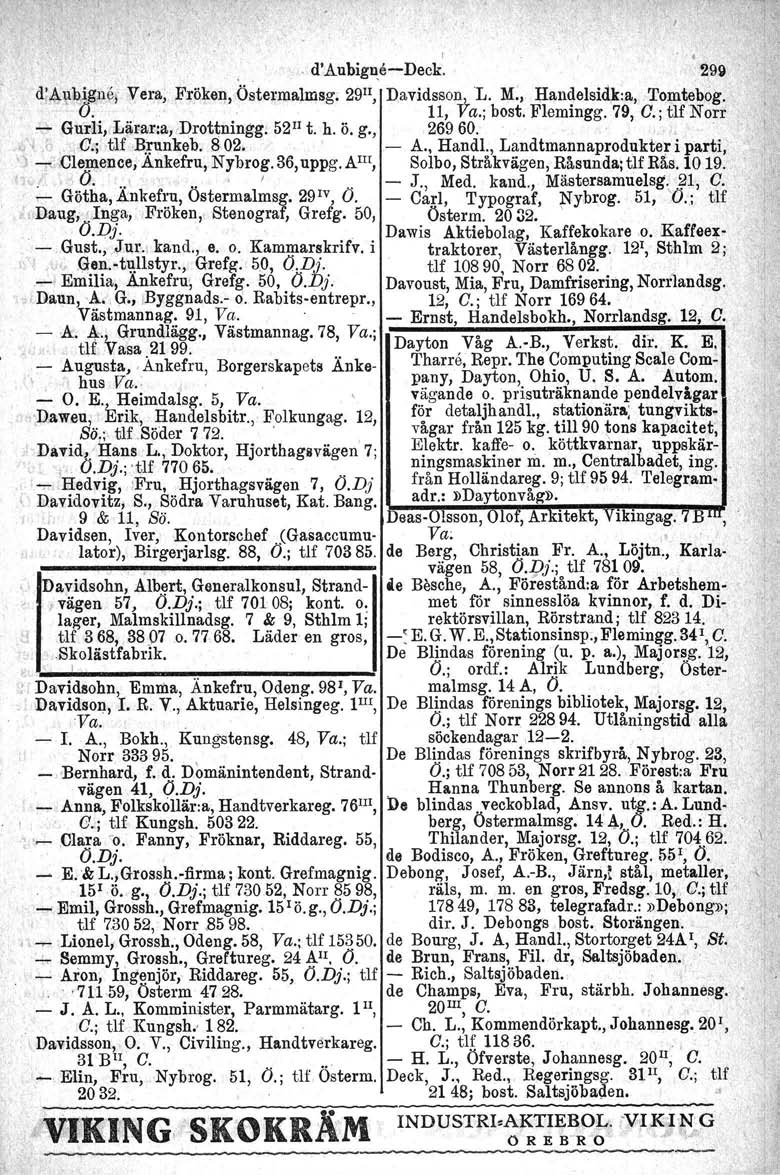 lll~gsmas~mer I. ' d'aubigue-r-deck. 299 d~~ubigne, Vera, Fröken, Östermalmsg. 29 II, Davidsso~\. 'L. M., Han~elsid,k:a, Tomtebog. O"... 11, ra.; bost. Flemmgg. 79, a.