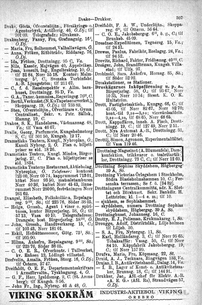 Drake-Drukker. 3m Dl kk ',GöstlJ., Öfverstelöjtn., Pörsäkrings- o. Dreifaldt, F. A. yv., Undedöjtn.,' Ske~pa- \ {. Agenturbyrå,,A:rtillerig. 46, O.Dj.; tlf reg. 6", tlf Öttenn. 5664. '1'701 03.