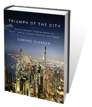 The Triumph of the City How Our Greatest Invention Makes Us