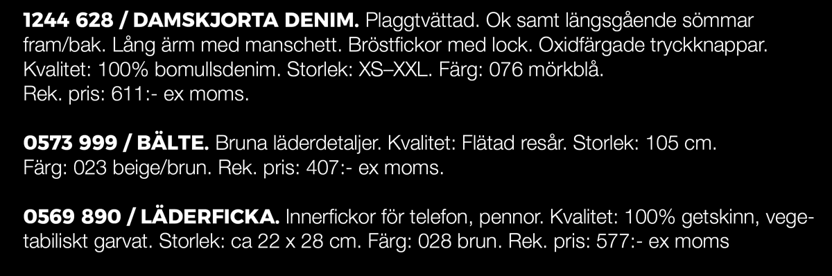 Innerfickor för telefon, pennor. Kvalitet: 100% getskinn, vegetabiliskt garvat. Storlek: ca 22 x 28 cm. Färg: 028 brun. Rek. pris: 577:- ex moms 1069 271 / KOCKROCK. Stretchsatin. Uppvikbar ¾-ärm.