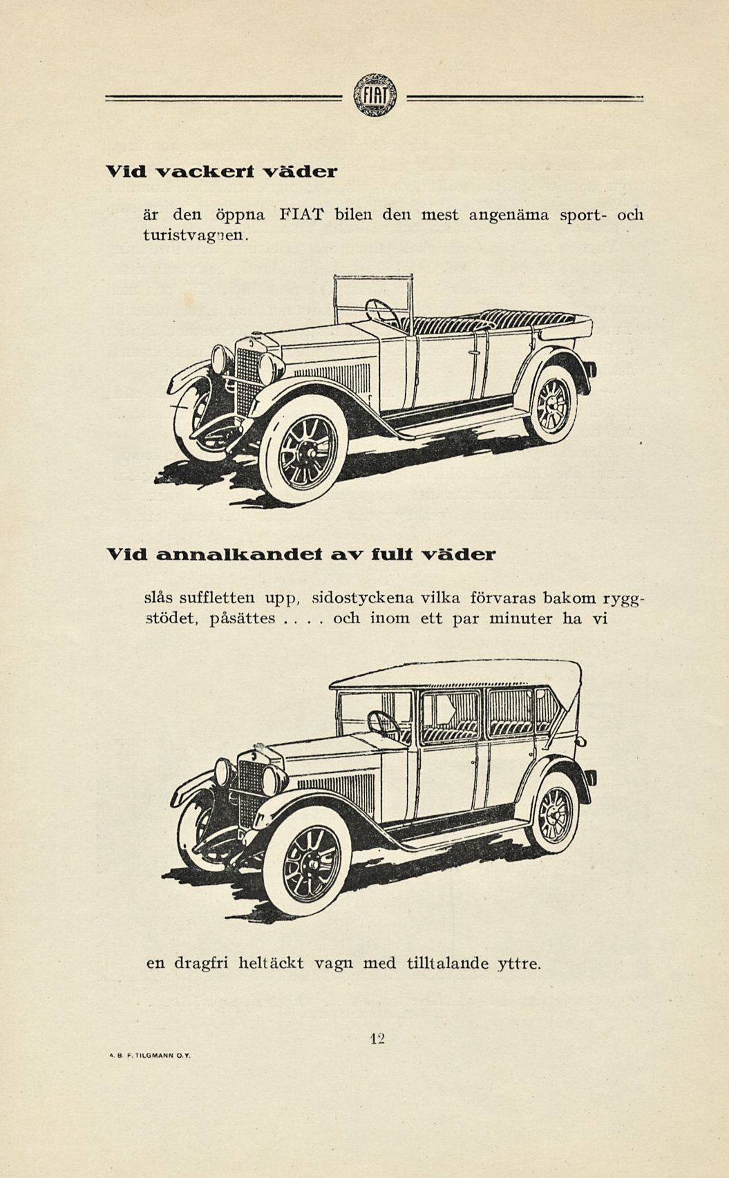 och Vid vackert väder är den öppna FIAT bilen den mest angenäma sport- och turistvagnen.
