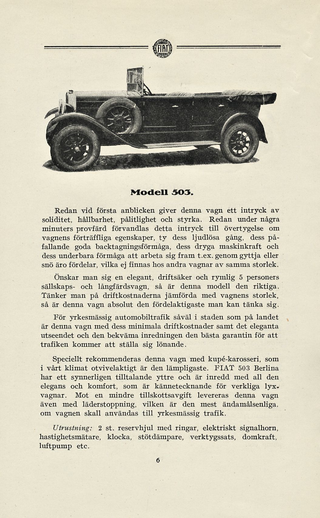 Modell 303 Redan vid första anblicken giver denna vagn ett intryck av soliditet, hållbarhet, pålitlighet och styrka.