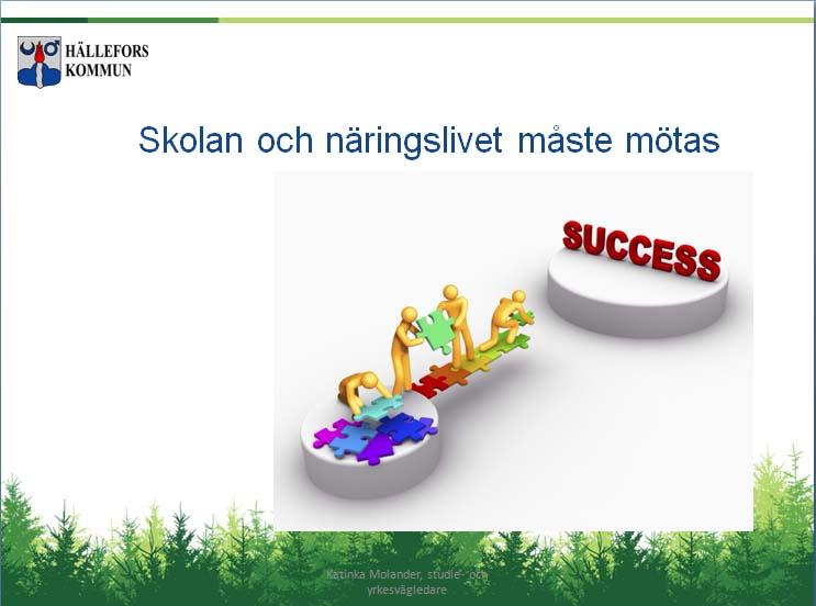 Forts. Samverkan mellan skola och näringsliv. Katinka Molander, Studie- och yrkesvägledare, Hällefors kommun berättar om Nyckeln till framtiden.