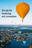 Regeringen: Ett lyft för forskning och innovation Avgörande för tillväxt och välfärd och en hållbar samhällsutveckling, såväl i Sverige som globalt, är att forskningsbaserad kunskap kommer