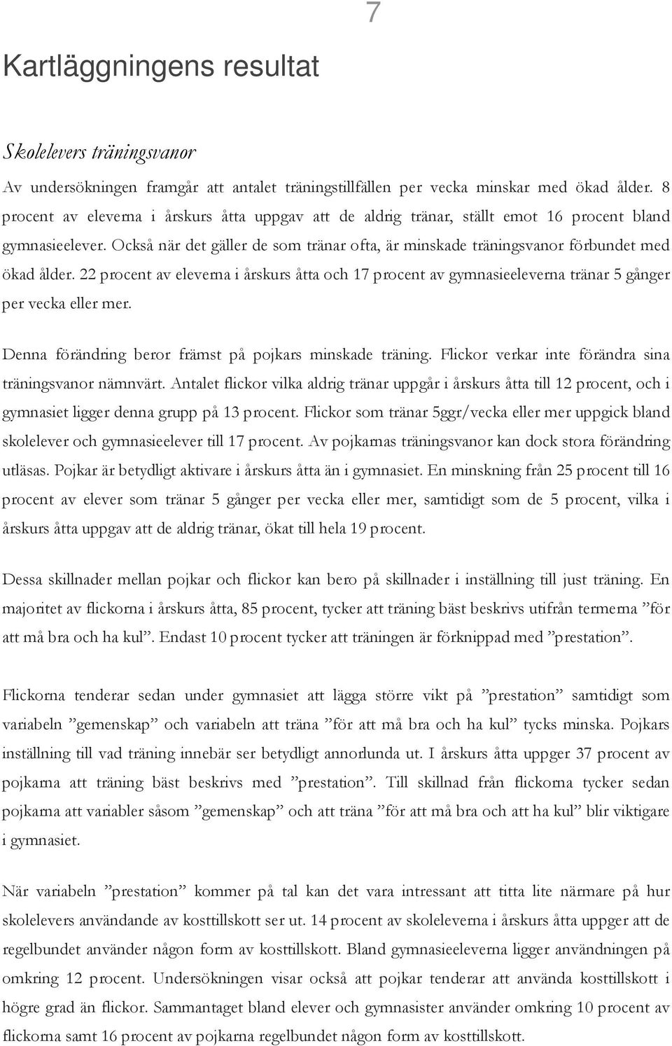 Också när det gäller de som tränar ofta, är minskade träningsvanor förbundet med ökad ålder.