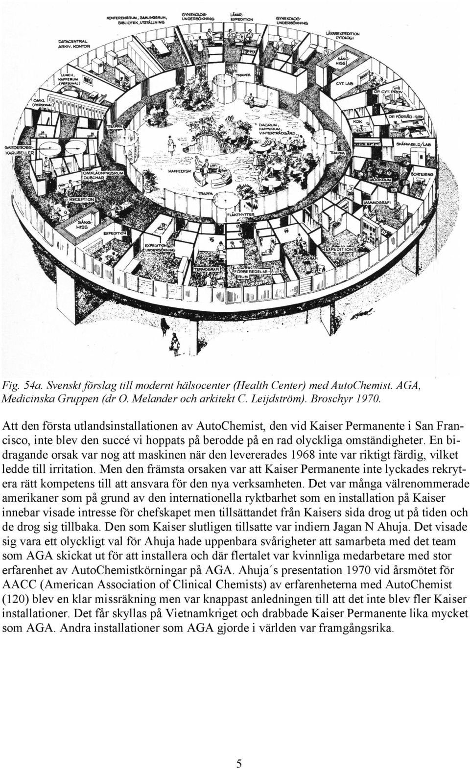 En bidragande orsak var nog att maskinen när den levererades 1968 inte var riktigt färdig, vilket ledde till irritation.
