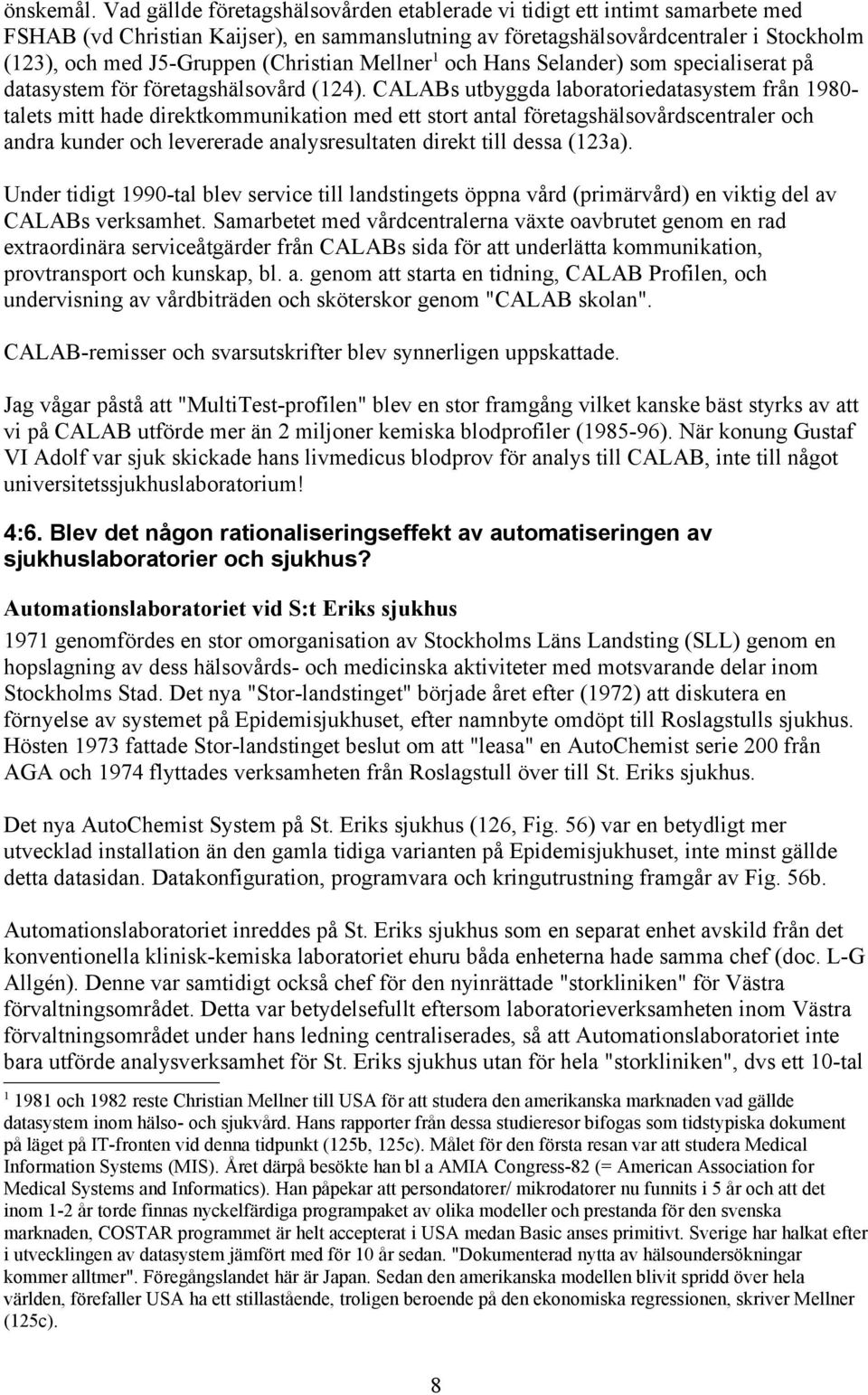 (Christian Mellner1 och Hans Selander) som specialiserat på datasystem för företagshälsovård (124).