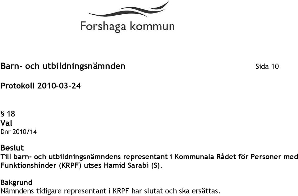 för Personer med Funktionshinder (KRPF) utses Hamid Sarabi (S).