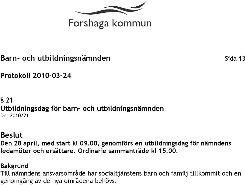 00, genomförs en utbildningsdag för nämndens ledamöter och ersättare.