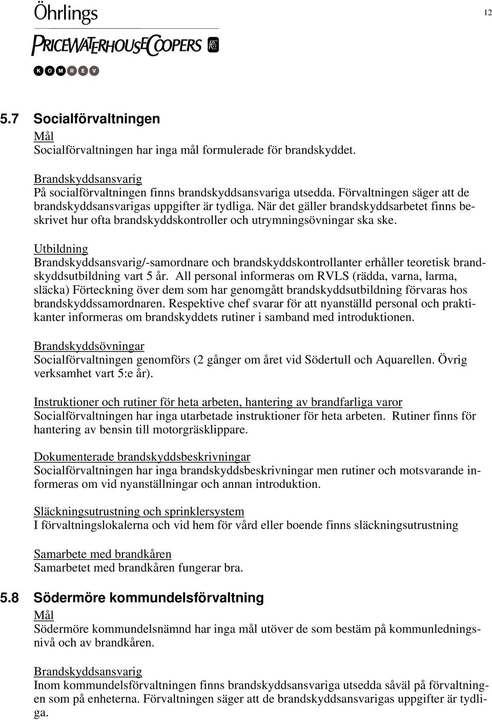 /-samordnare och brandskyddskontrollanter erhåller teoretisk brandskyddsutbildning vart 5 år.
