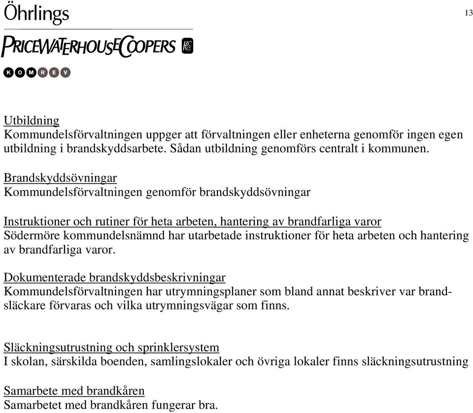 Kommundelsförvaltningen genomför brandskyddsövningar Södermöre kommundelsnämnd har utarbetade instruktioner för heta arbeten och hantering av