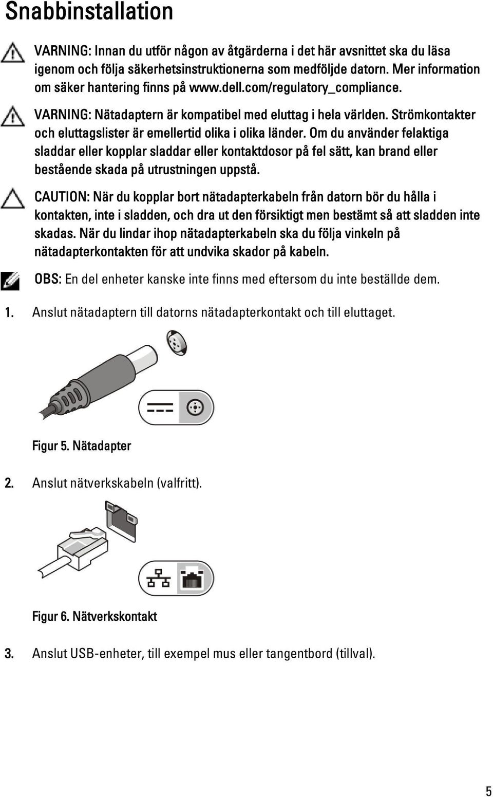 Strömkontakter och eluttagslister är emellertid olika i olika länder.