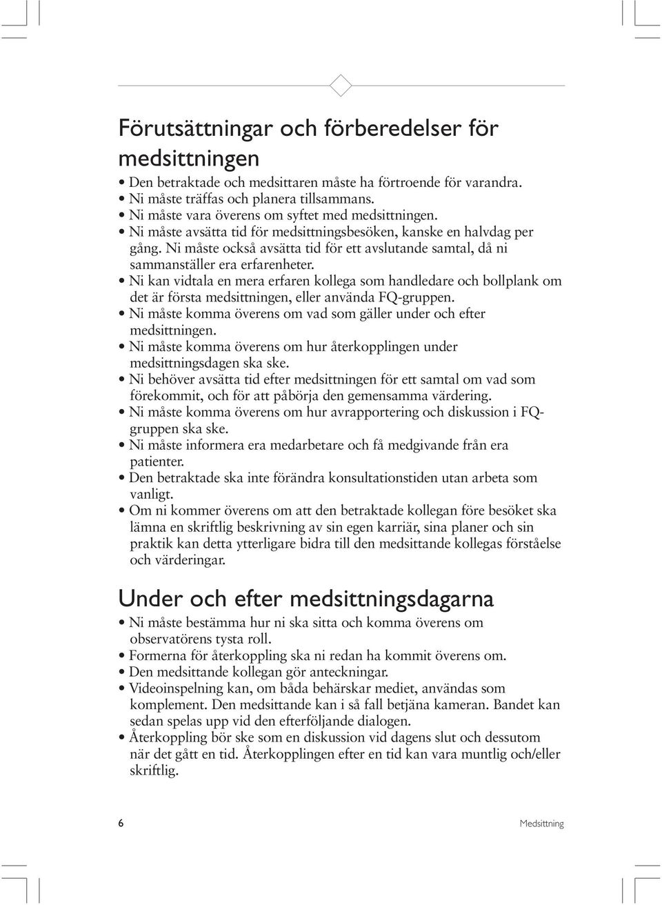 Ni måste också avsätta tid för ett avslutande samtal, då ni sammanställer era erfarenheter.