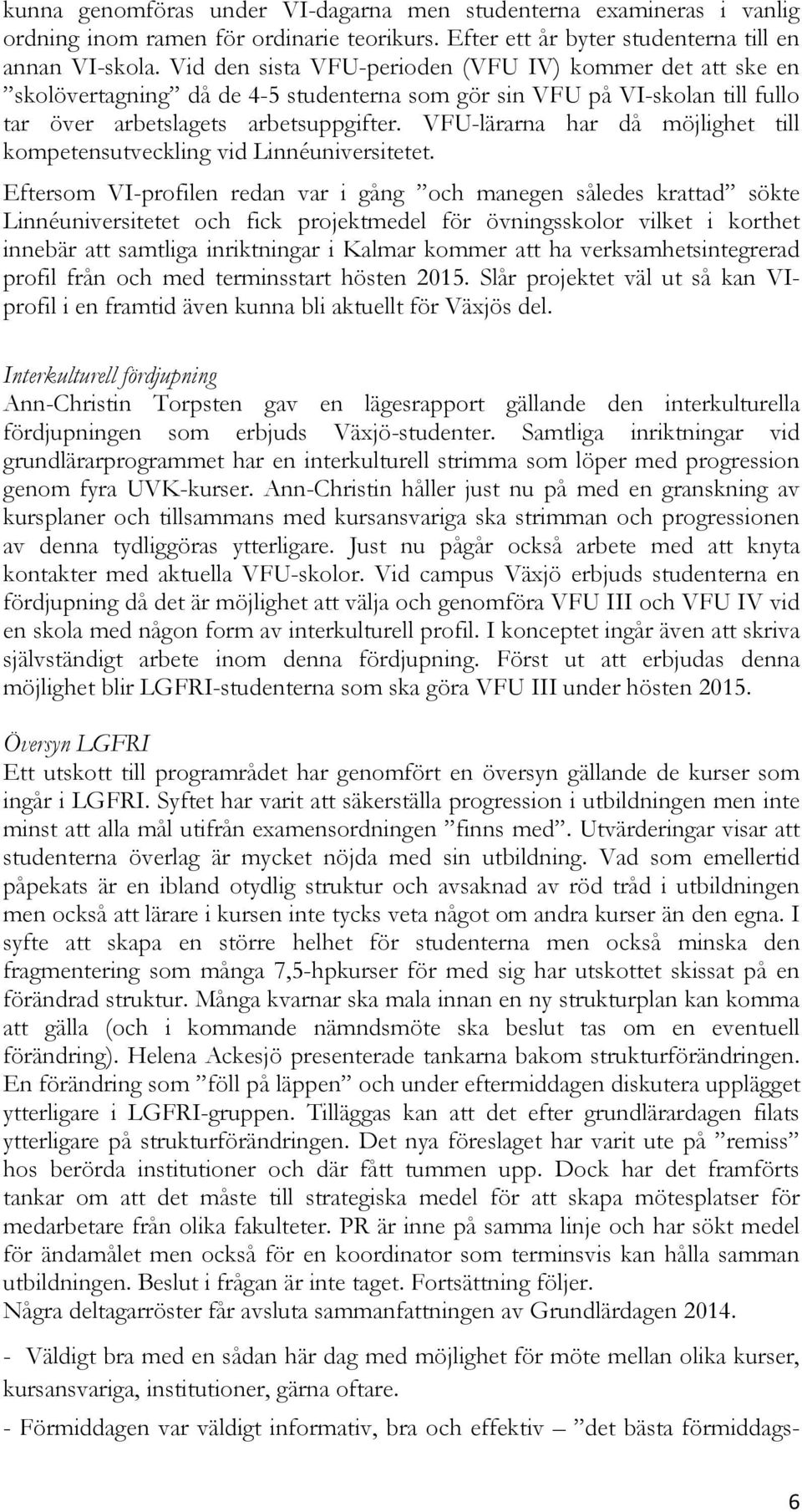 VFU-lärarna har då möjlighet till kompetensutveckling vid Linnéuniversitetet.