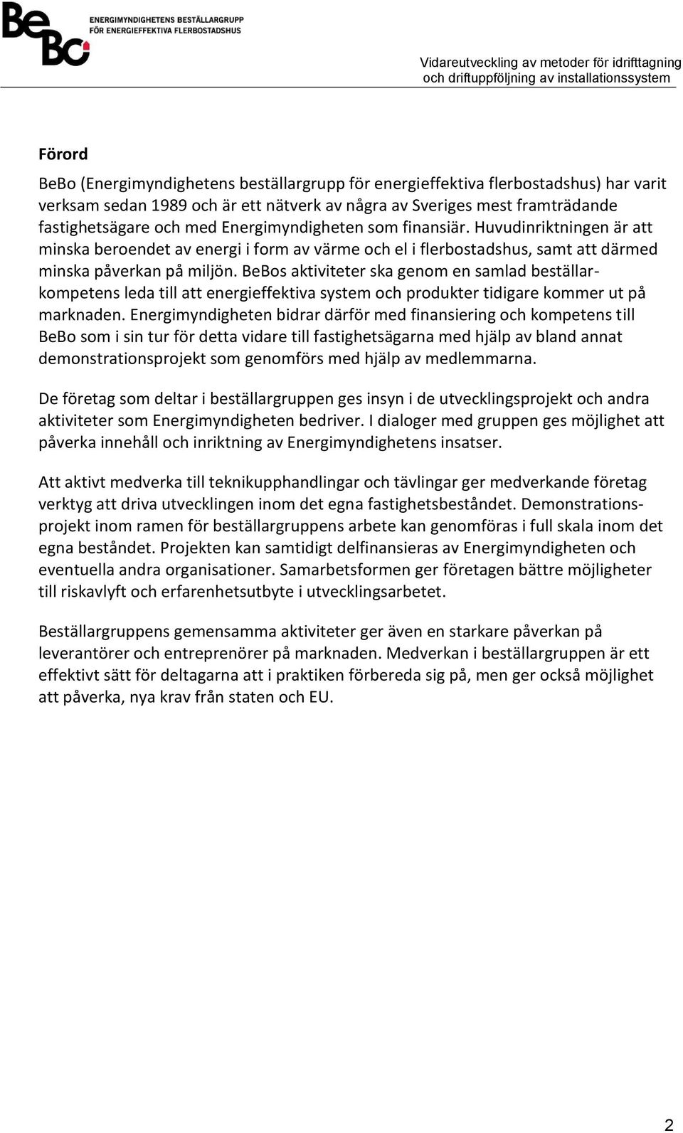 BeBos aktiviteter ska genom en samlad beställarkompetens leda till att energieffektiva system och produkter tidigare kommer ut på marknaden.