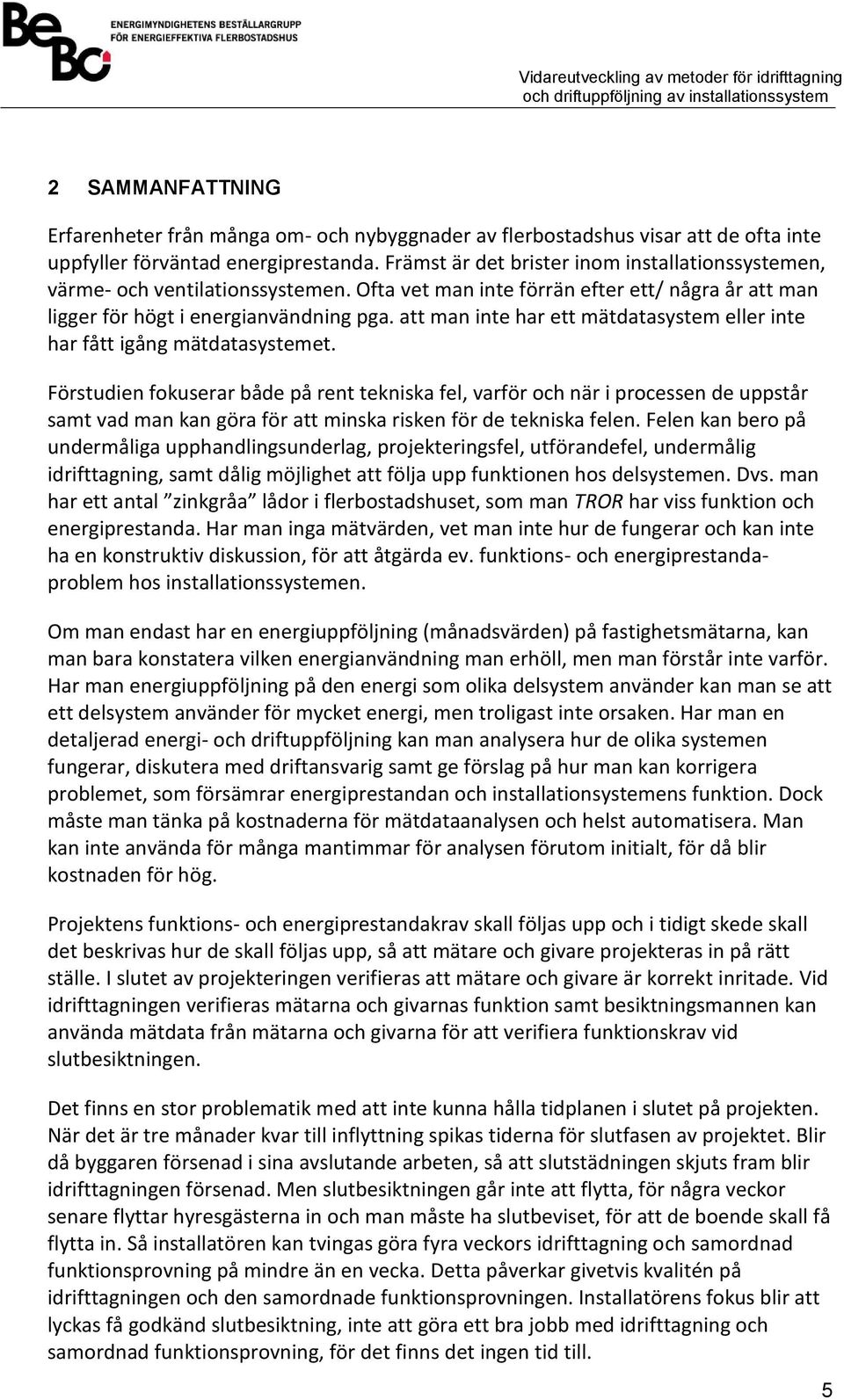 att man inte har ett mätdatasystem eller inte har fått igång mätdatasystemet.
