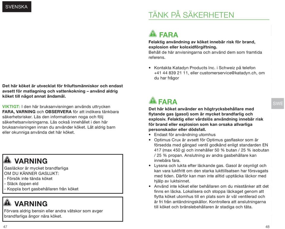 Läs också innehållet i den här bruksanvisningen innan du använder köket. Låt aldrig barn eller okunniga använda det här köket.