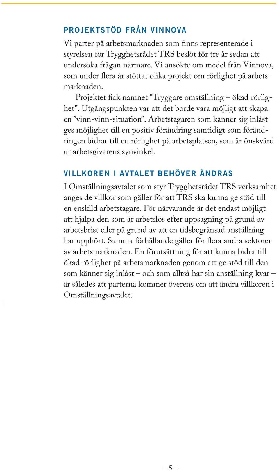 Utgångspunkten var att det borde vara möjligt att skapa en vinn-vinn-situation.