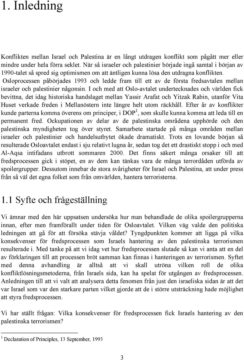 Osloprocessen påbörjades 1993 och ledde fram till ett av de första fredsavtalen mellan israeler och palestinier någonsin.