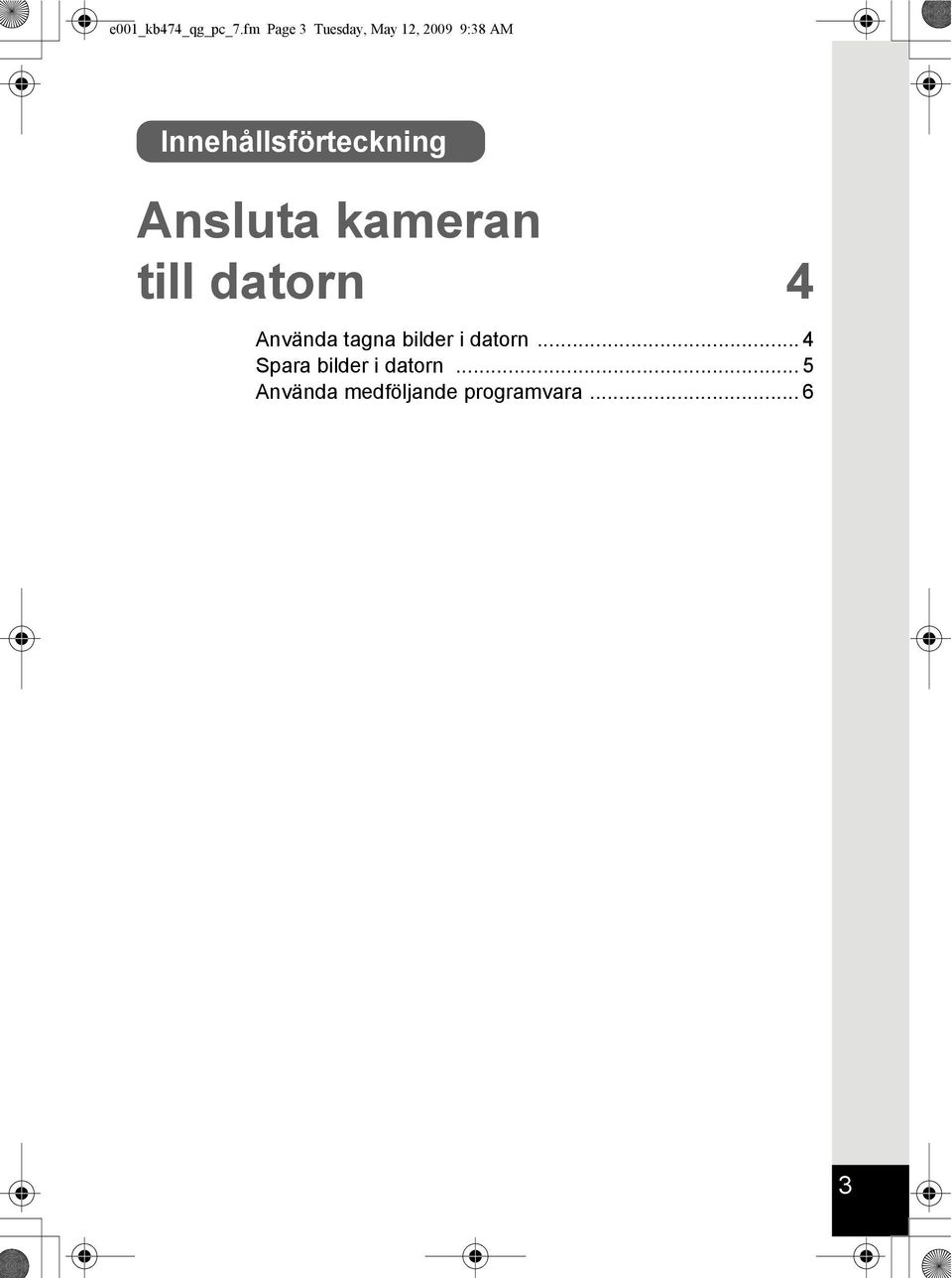 Innehållsförteckning Ansluta kameran till datorn 4