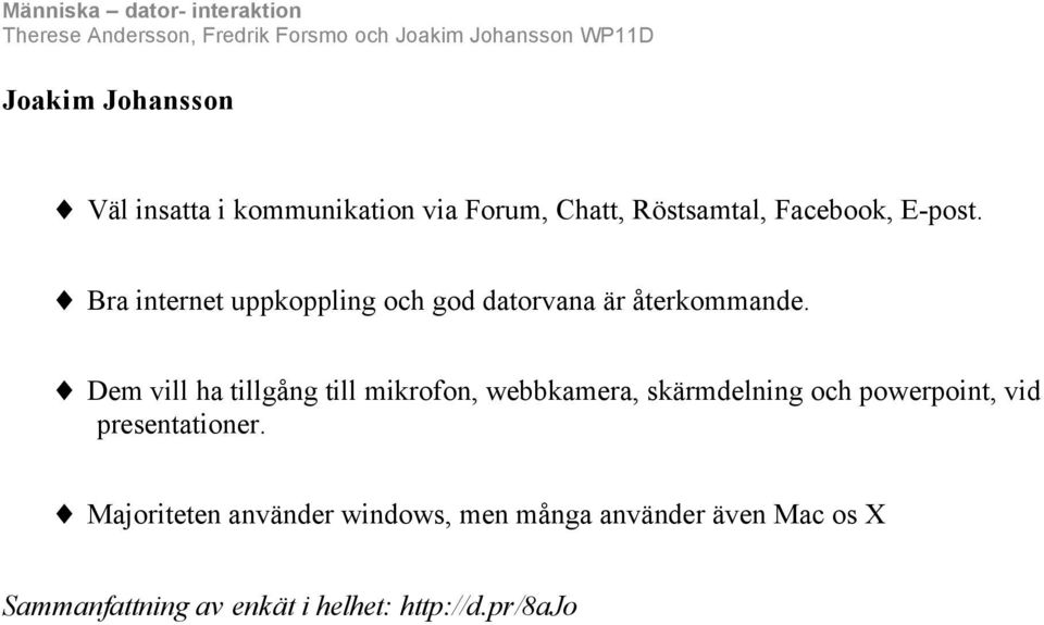 Dem vill ha tillgång till mikrofon, webbkamera, skärmdelning och powerpoint, vid