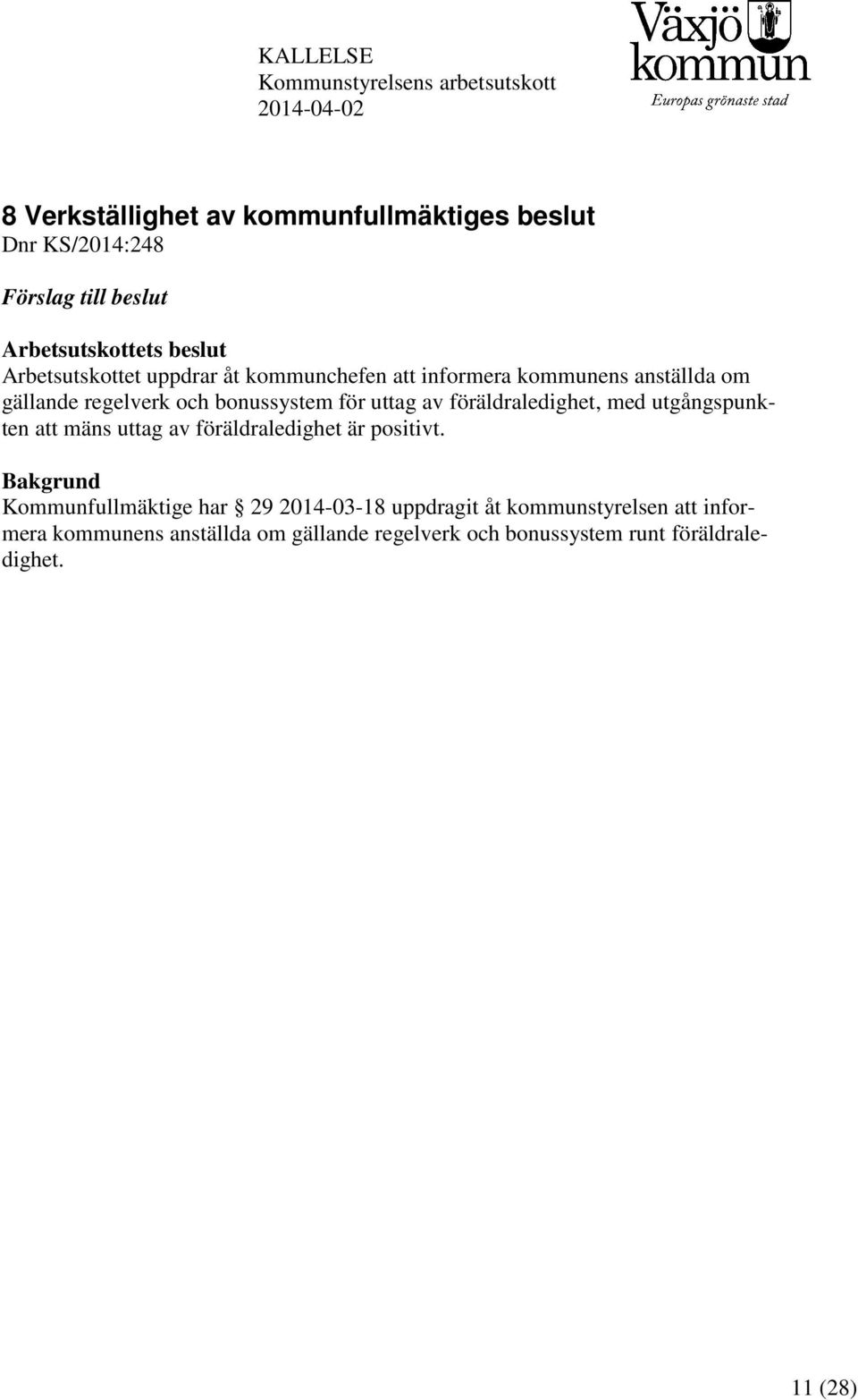 för uttag av föräldraledighet, med utgångspunkten att mäns uttag av föräldraledighet är positivt.