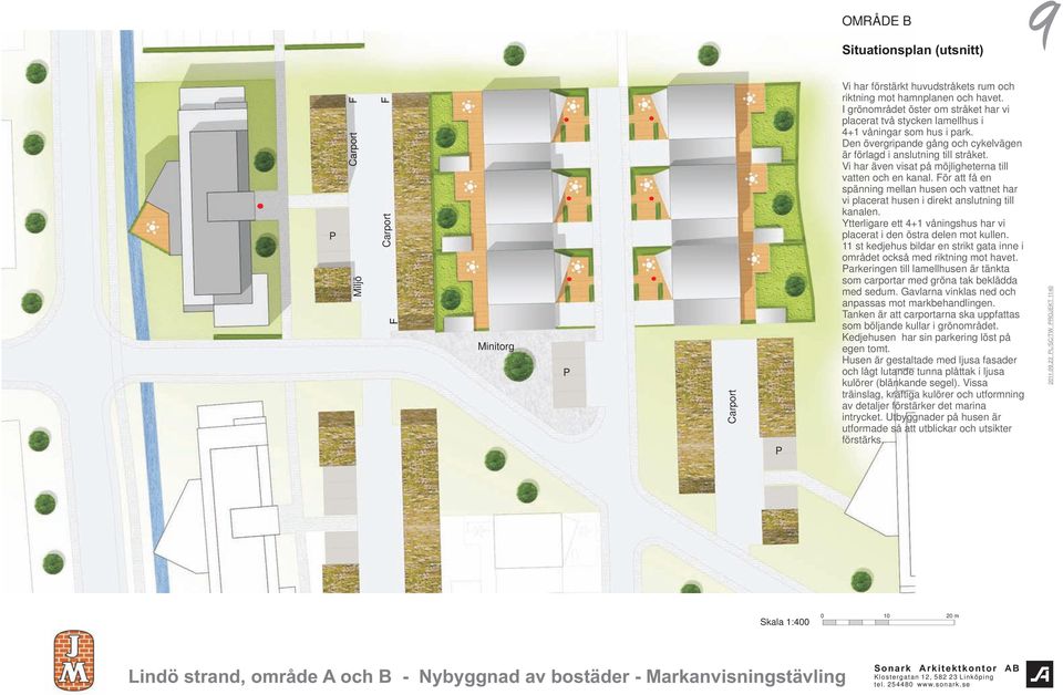 Vi har även visat på möjligheterna till vatten och en kanal. För att få en spänning mellan husen och vattnet har vi placerat husen i direkt anslutning till kanalen.