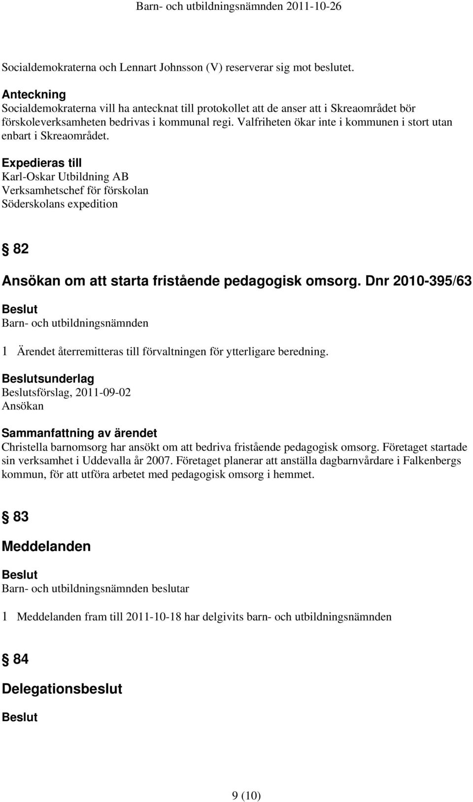 Valfriheten ökar inte i kommunen i stort utan enbart i Skreaområdet.