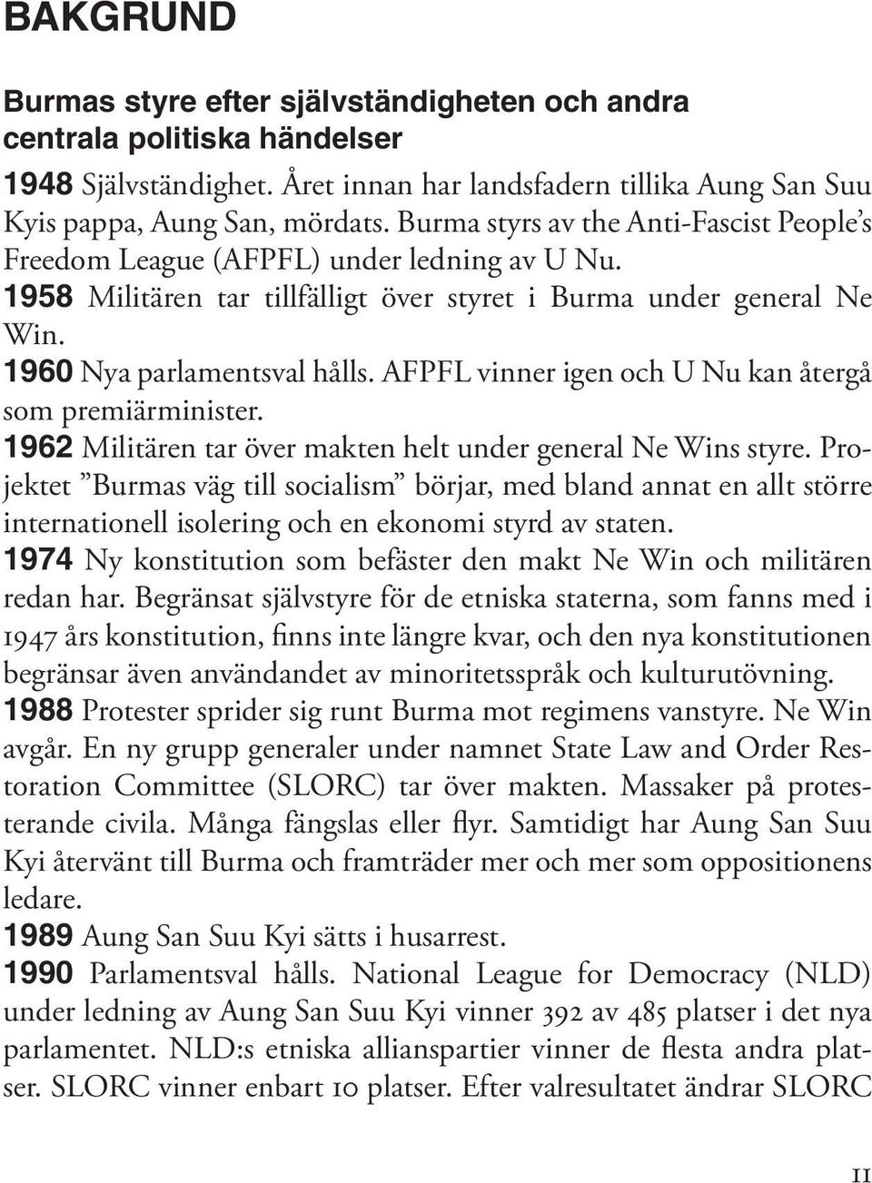 AFPFL vinner igen och U Nu kan återgå som premiärminister. 1962 Militären tar över makten helt under general Ne Wins styre.