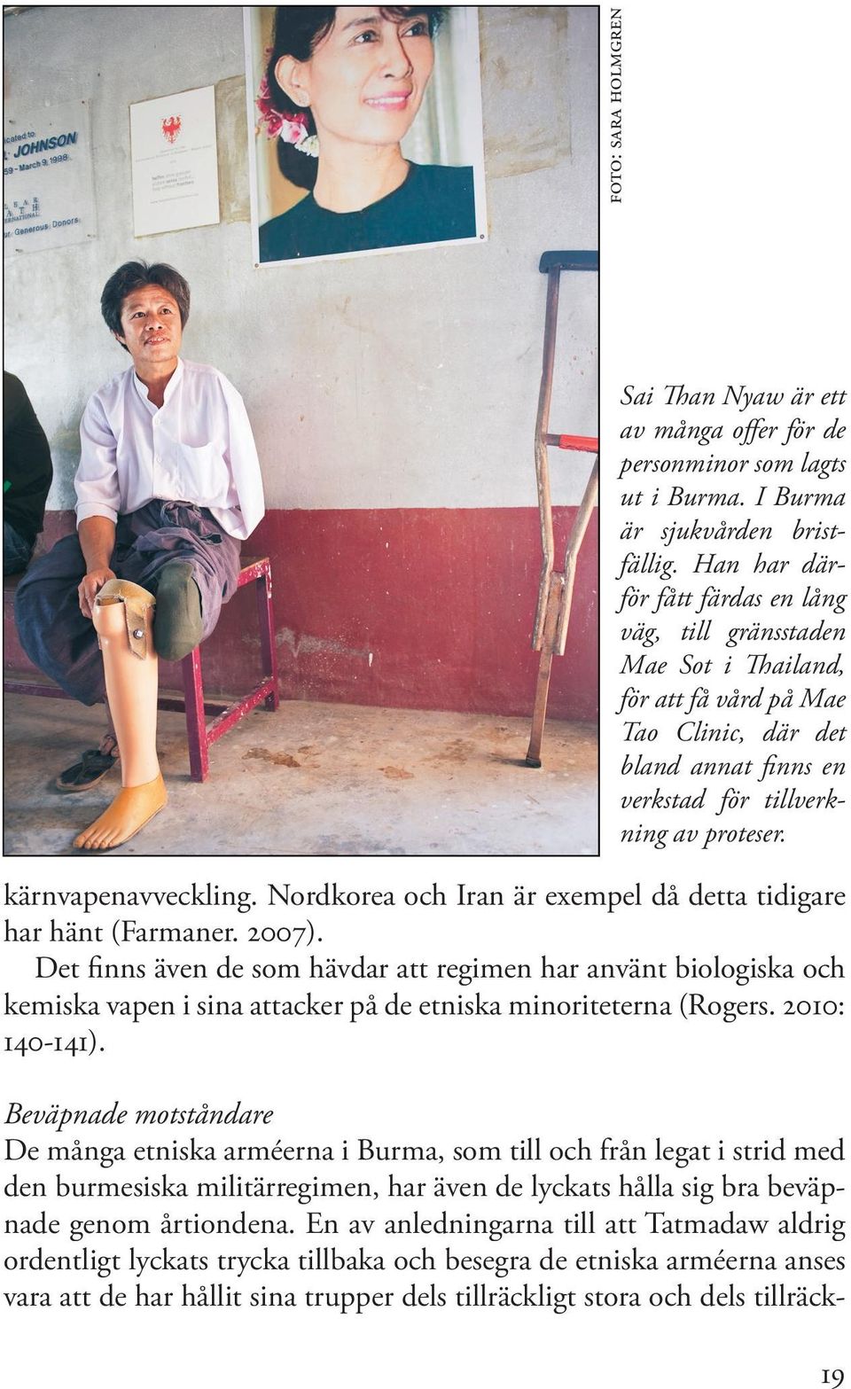 Nordkorea och Iran är exempel då detta tidigare har hänt (Farmaner. 2007).