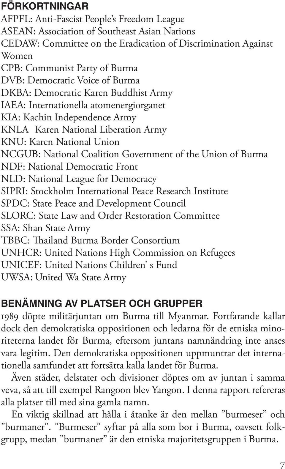 Union NCGUB: National Coalition Government of the Union of Burma NDF: National Democratic Front NLD: National League for Democracy SIPRI: Stockholm International Peace Research Institute SPDC: State