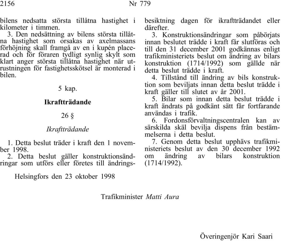 hastighet när utrustningen för fastighetsskötsel är monterad i bilen. 5 kap. Ikraftträdande 26