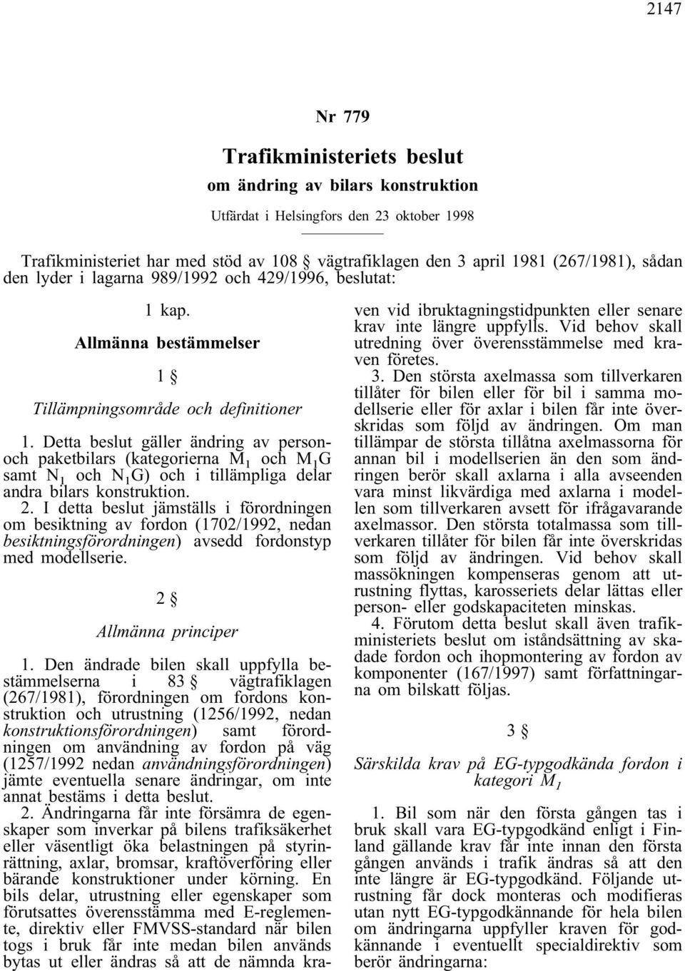 Detta beslut gäller ändring av personoch paketbilars (kategorierna M 1 och M 1 G samt N 1 och N 1 G) och i tillämpliga delar andra bilars konstruktion. 2.