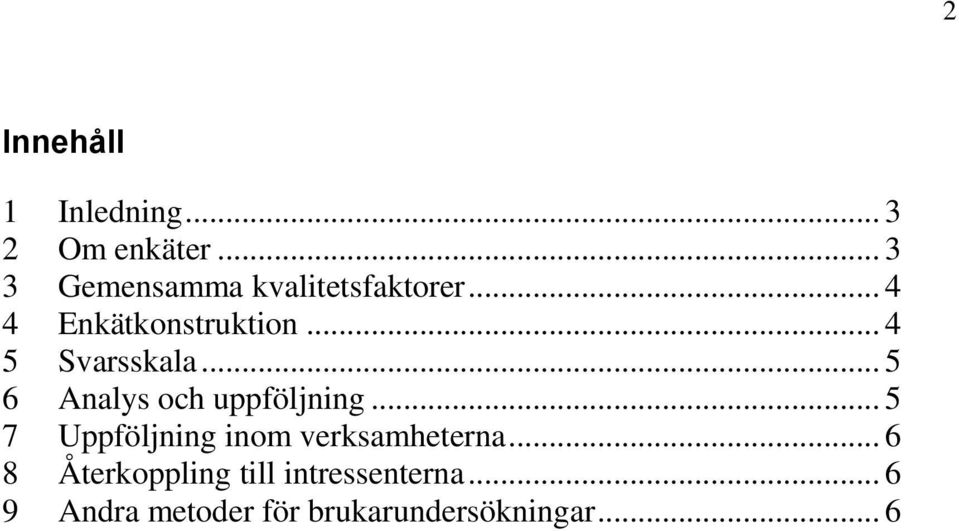 .. 4 5 Svarsskala... 5 6 Analys och uppföljning.