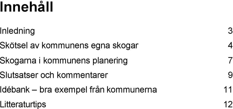 planering 7 Slutsatser och kommentarer 9