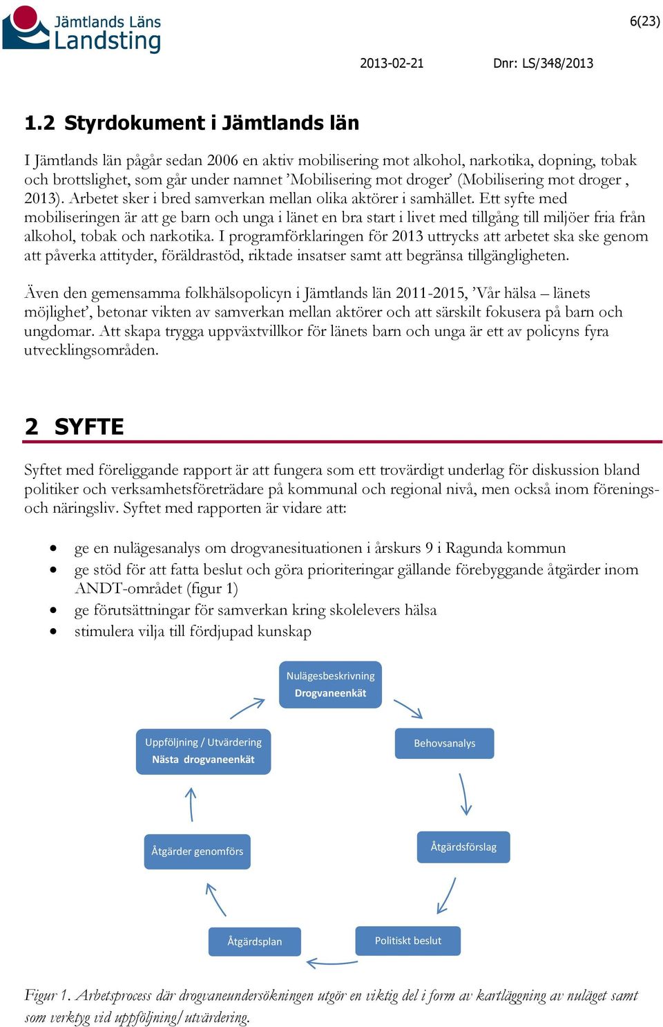 (Mobilisering mot droger, 2013). Arbetet sker i bred samverkan mellan olika aktörer i samhället.