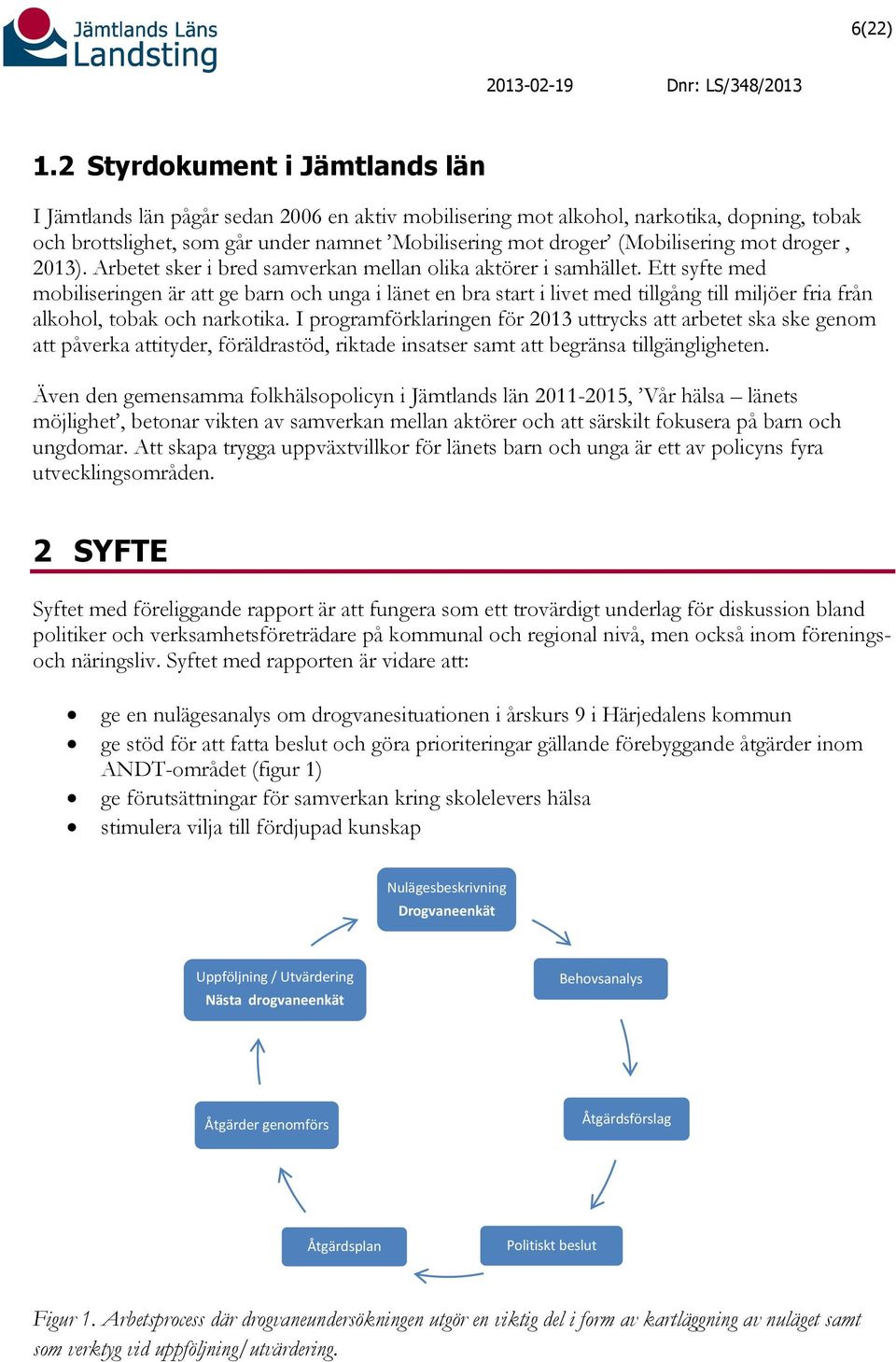 (Mobilisering mot droger, 2013). Arbetet sker i bred samverkan mellan olika aktörer i samhället.