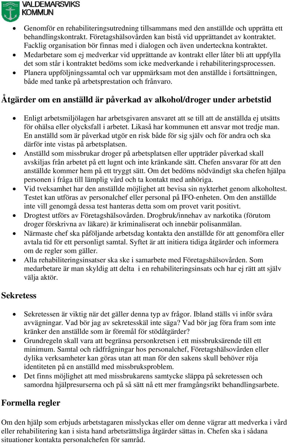 Medarbetare som ej medverkar vid upprättande av kontrakt eller låter bli att uppfylla det som står i kontraktet bedöms som icke medverkande i rehabiliteringsprocessen.